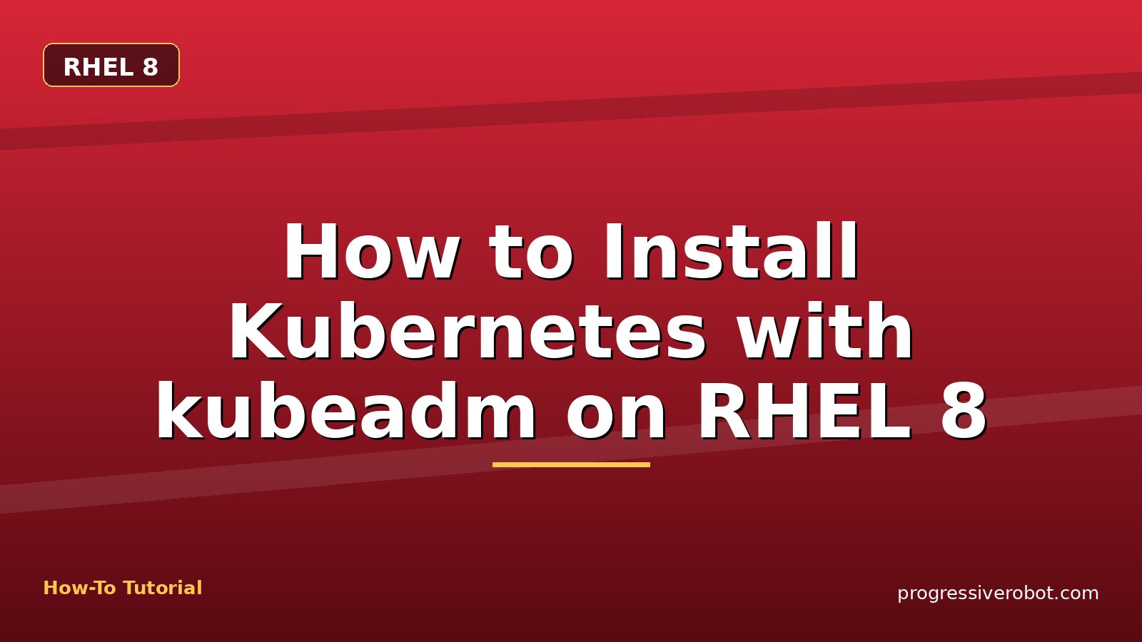 How to Install Kubernetes with kubeadm on RHEL 8 — step-by-step RHEL 8 tutorial on Progressive Robot