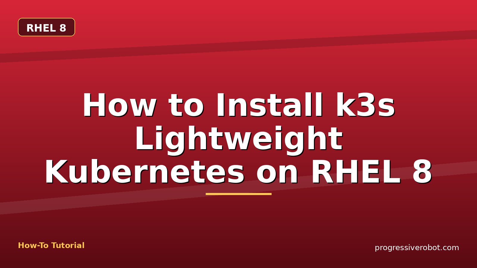 How to Install k3s Lightweight Kubernetes on RHEL 8 — step-by-step RHEL 8 tutorial on Progressive Robot