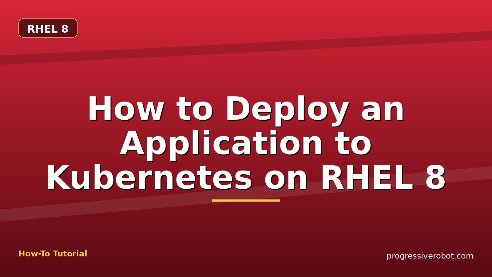 How to Deploy an Application to Kubernetes on RHEL 8 — step-by-step RHEL 8 tutorial on Progressive Robot