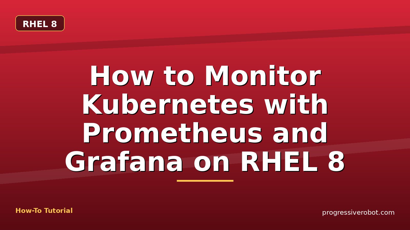 How to Monitor Kubernetes with Prometheus and Grafana on RHEL 8 — step-by-step RHEL 8 tutorial on Progressive Robot