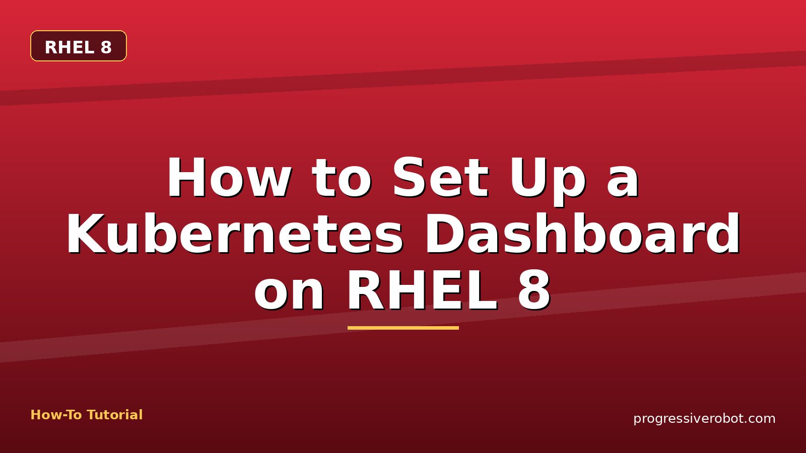 How to Set Up a Kubernetes Dashboard on RHEL 8 — step-by-step RHEL 8 tutorial on Progressive Robot