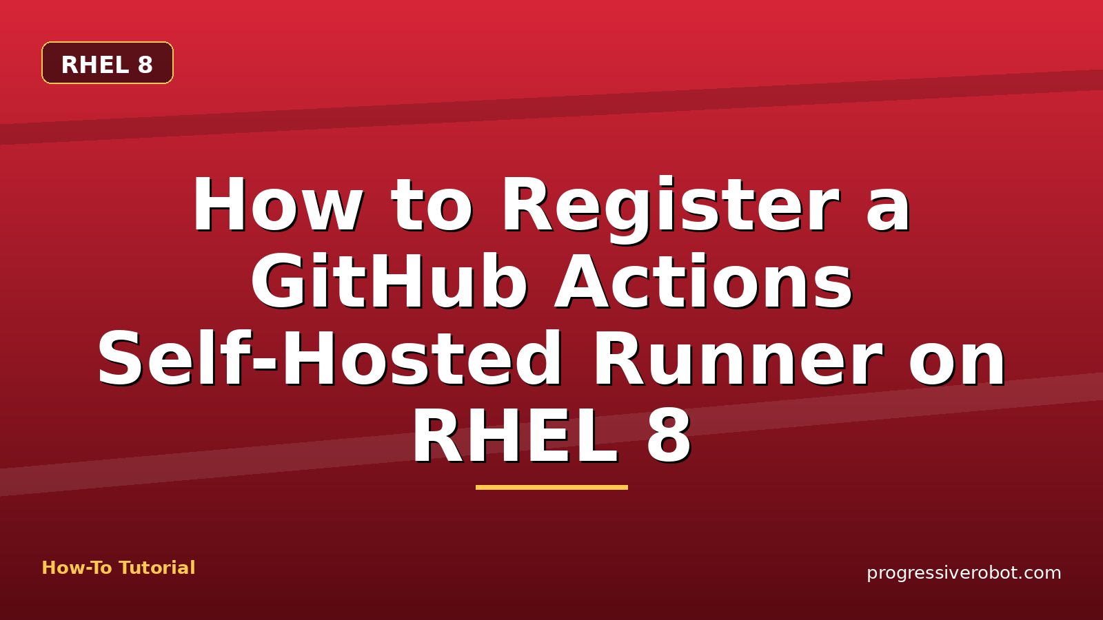 How to Register a GitHub Actions Self-Hosted Runner on RHEL 8 — step-by-step RHEL 8 tutorial on Progressive Robot