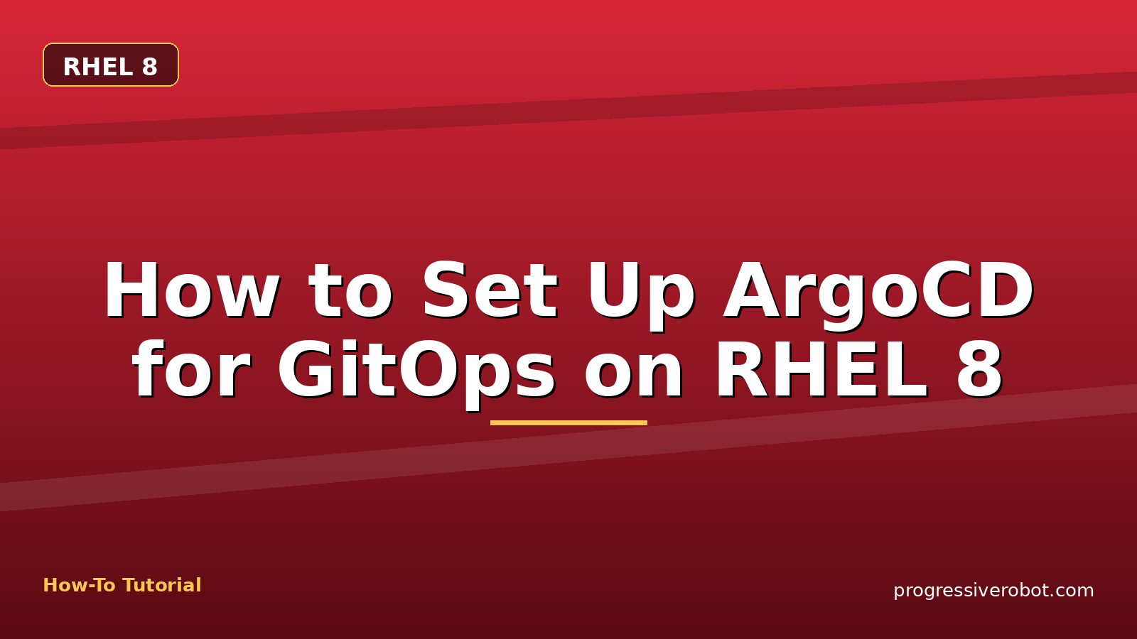 How to Set Up ArgoCD for GitOps on RHEL 8 — step-by-step RHEL 8 tutorial on Progressive Robot