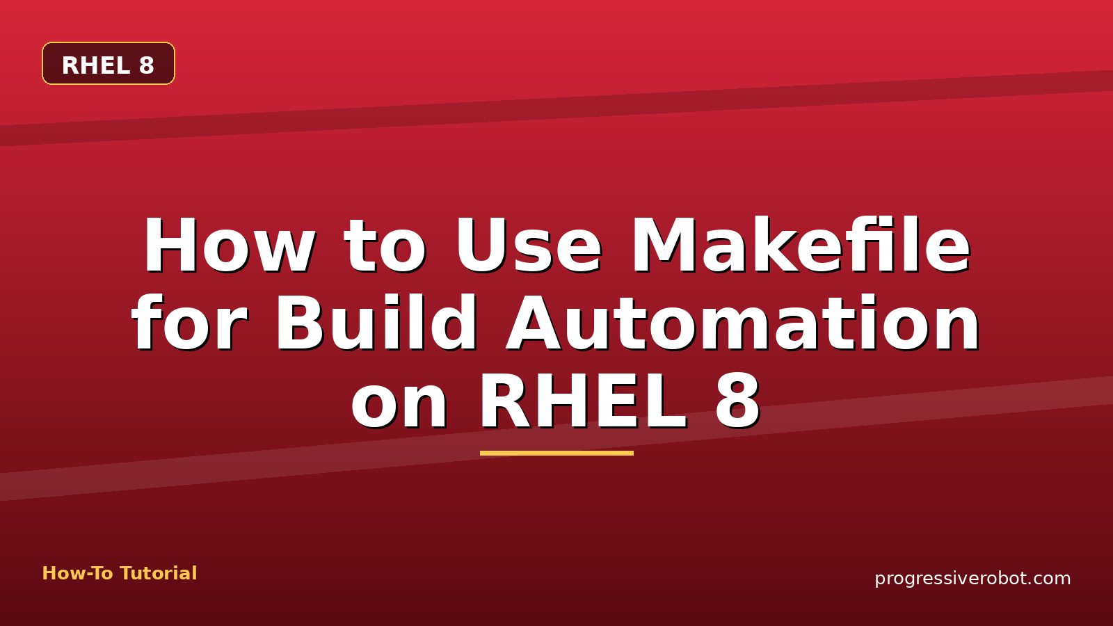 How to Use Makefile for Build Automation on RHEL 8 — step-by-step RHEL 8 tutorial on Progressive Robot