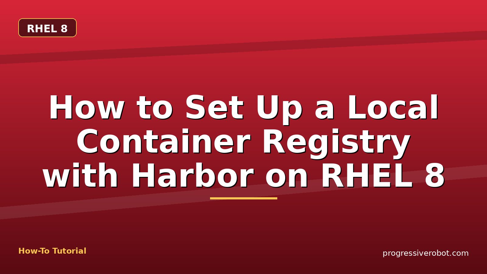 How to Set Up a Local Container Registry with Harbor on RHEL 8 — step-by-step RHEL 8 tutorial on Progressive Robot