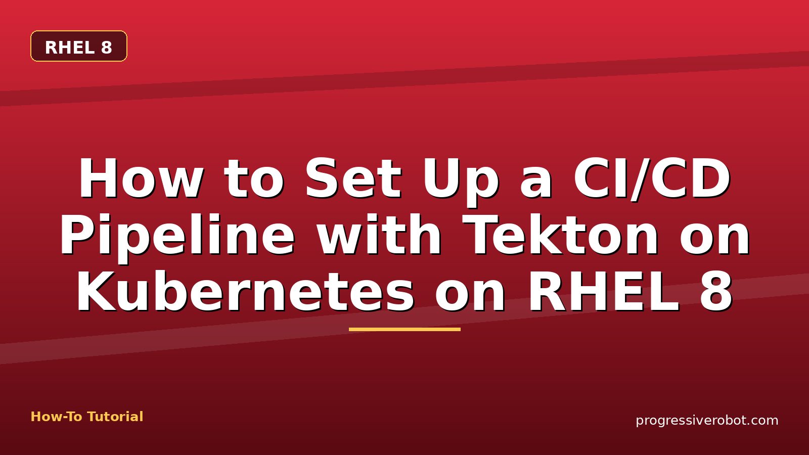 How to Set Up a CI/CD Pipeline with Tekton on Kubernetes on RHEL 8 — step-by-step RHEL 8 tutorial on Progressive Robot