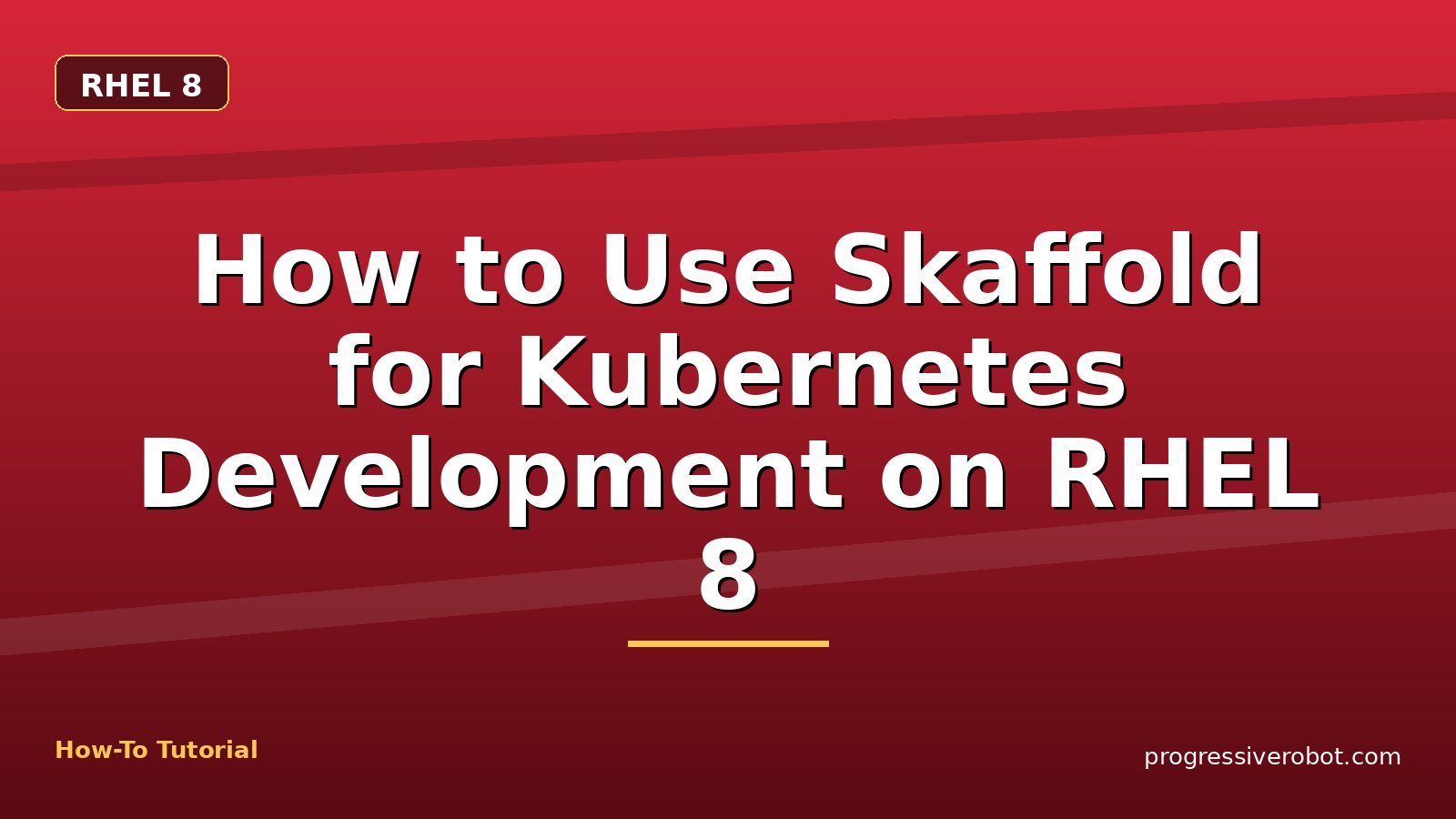 How to Use Skaffold for Kubernetes Development on RHEL 8 — step-by-step RHEL 8 tutorial on Progressive Robot