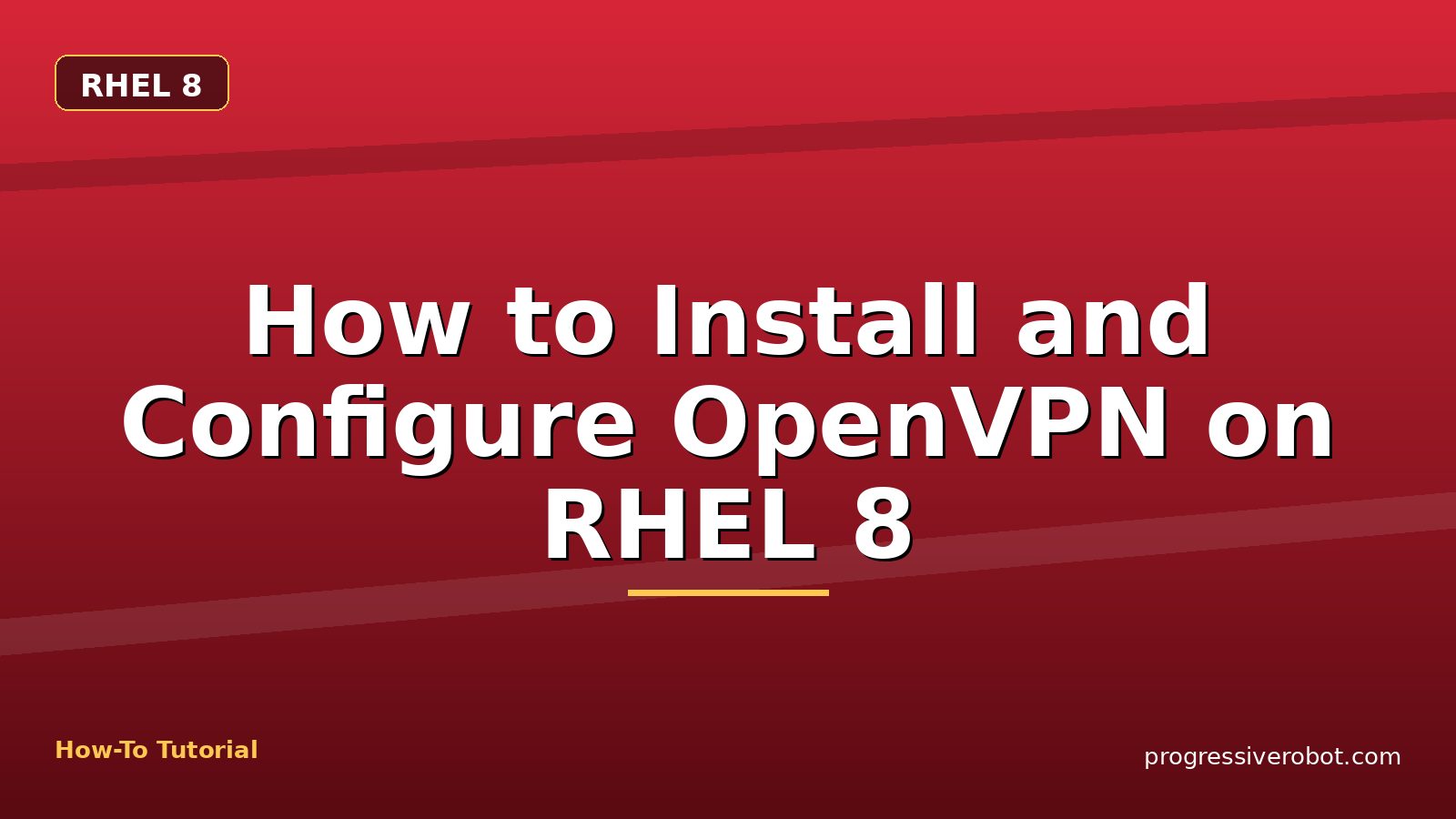 How to Install and Configure OpenVPN on RHEL 8 — step-by-step RHEL 8 tutorial on Progressive Robot
