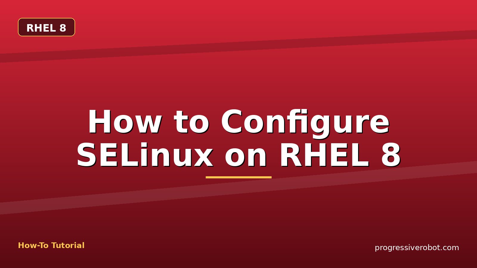 How to Configure SELinux on RHEL 8 — step-by-step RHEL 8 tutorial on Progressive Robot