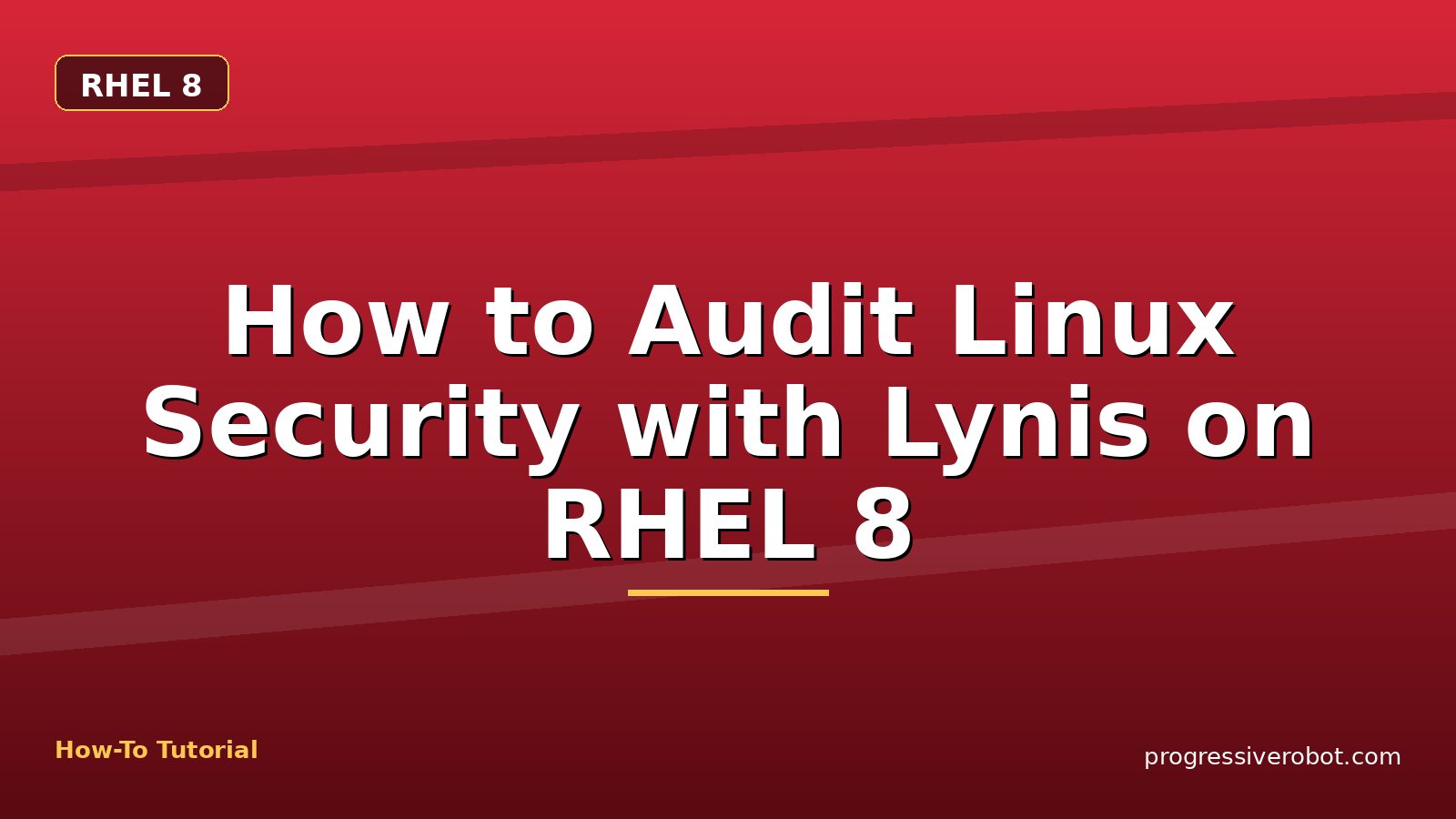 How to Audit Linux Security with Lynis on RHEL 8 — step-by-step RHEL 8 tutorial on Progressive Robot