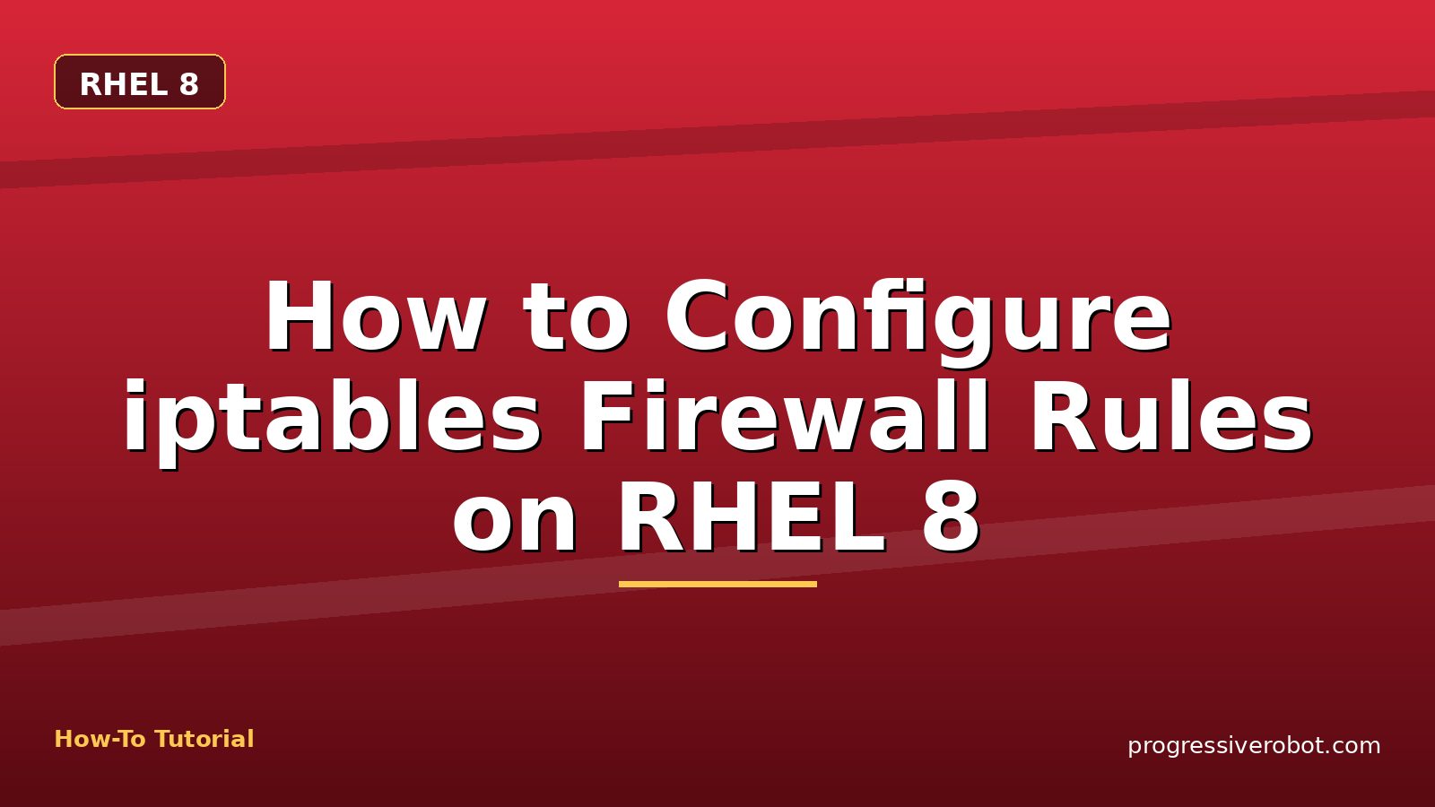 How to Configure iptables Firewall Rules on RHEL 8 — step-by-step RHEL 8 tutorial on Progressive Robot
