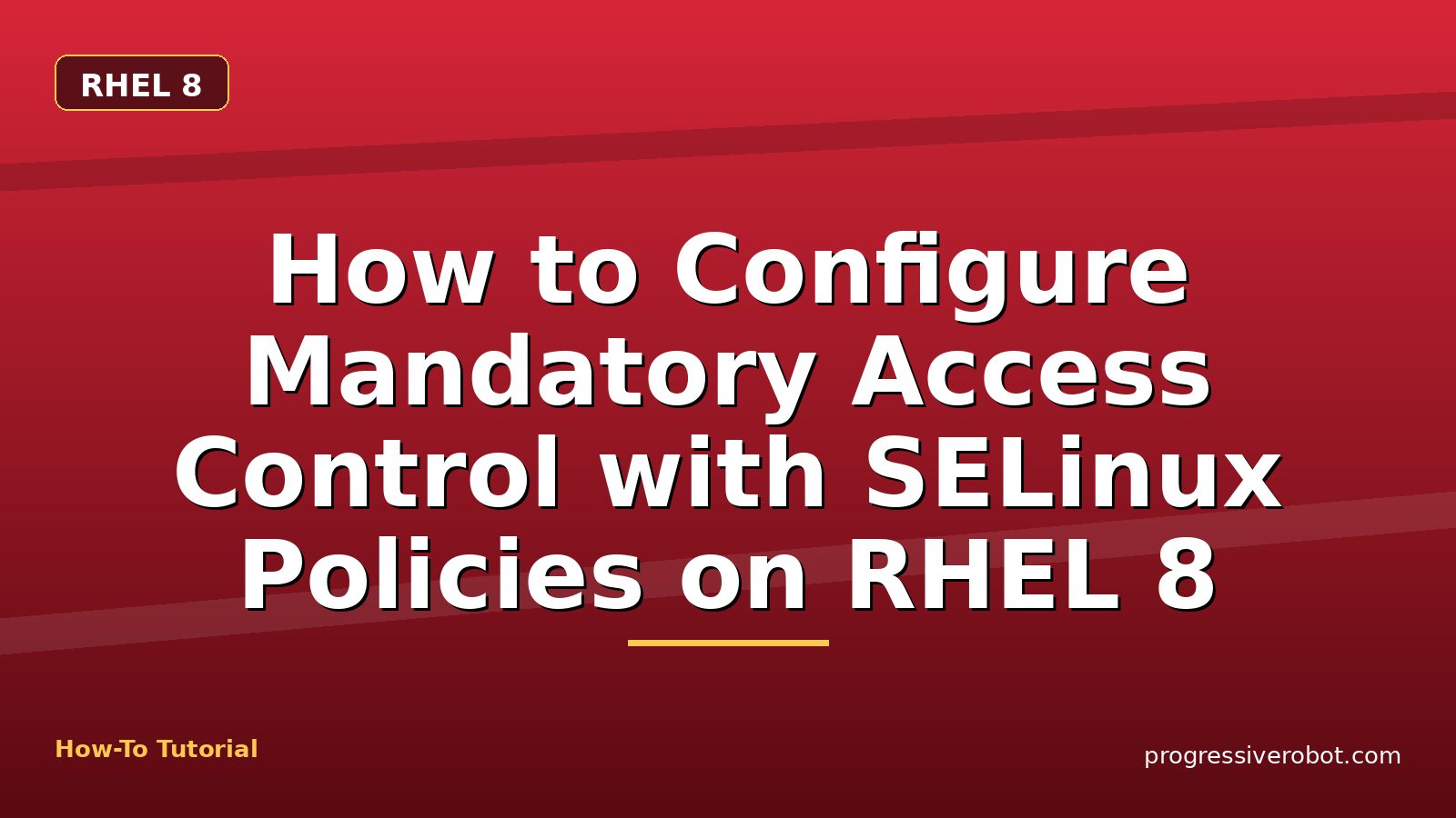 How to Configure Mandatory Access Control with SELinux Policies on RHEL 8 — step-by-step RHEL 8 tutorial on Progressive Robot