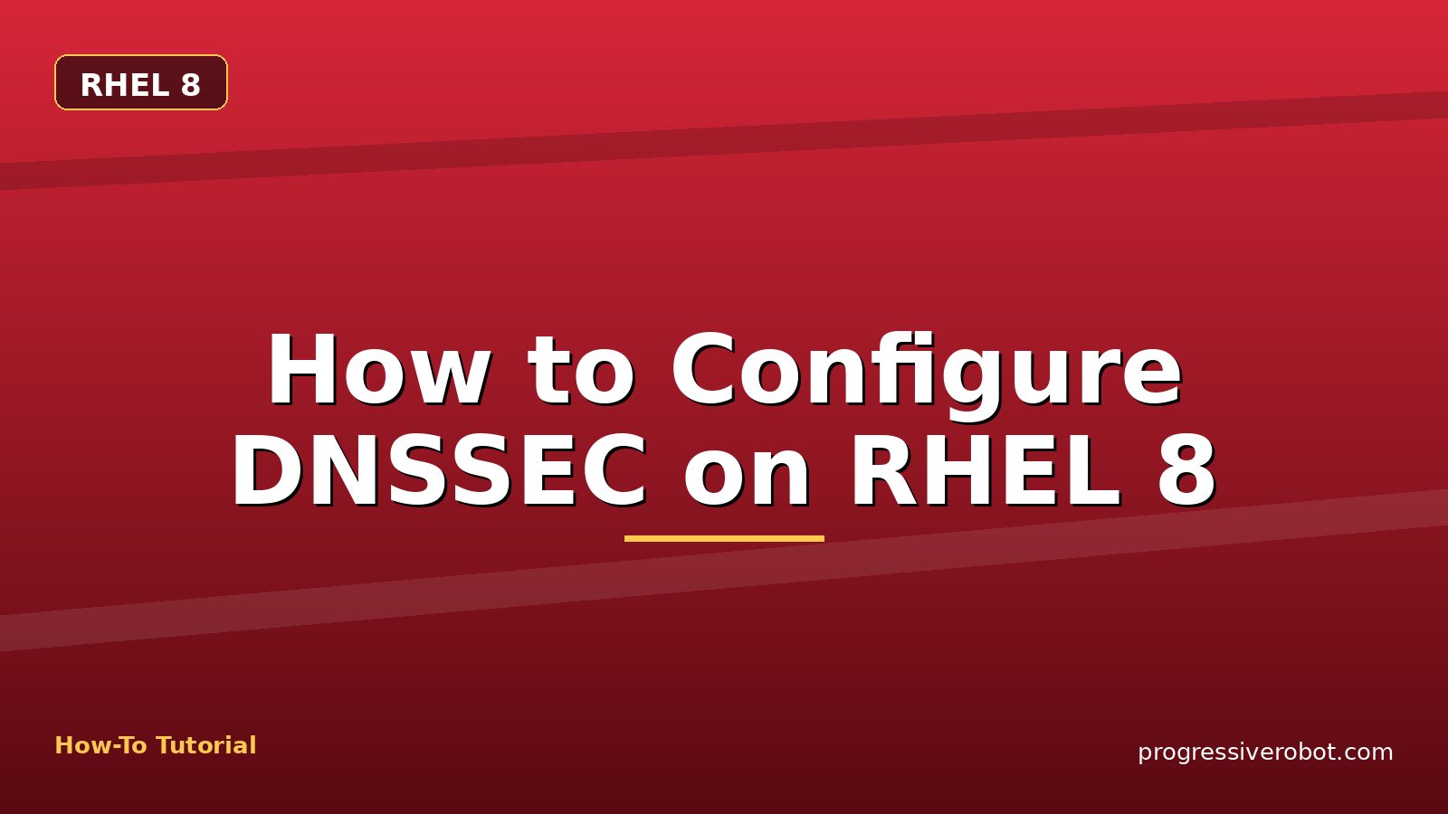 How to Configure DNSSEC on RHEL 8 — step-by-step RHEL 8 tutorial on Progressive Robot