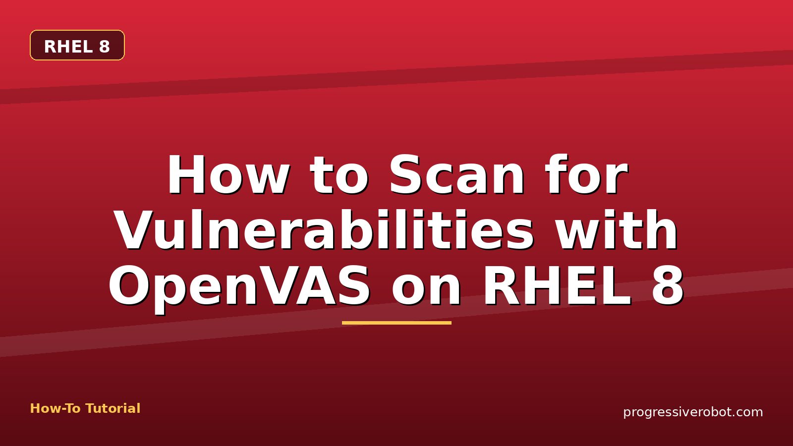 How to Scan for Vulnerabilities with OpenVAS on RHEL 8 — step-by-step RHEL 8 tutorial on Progressive Robot