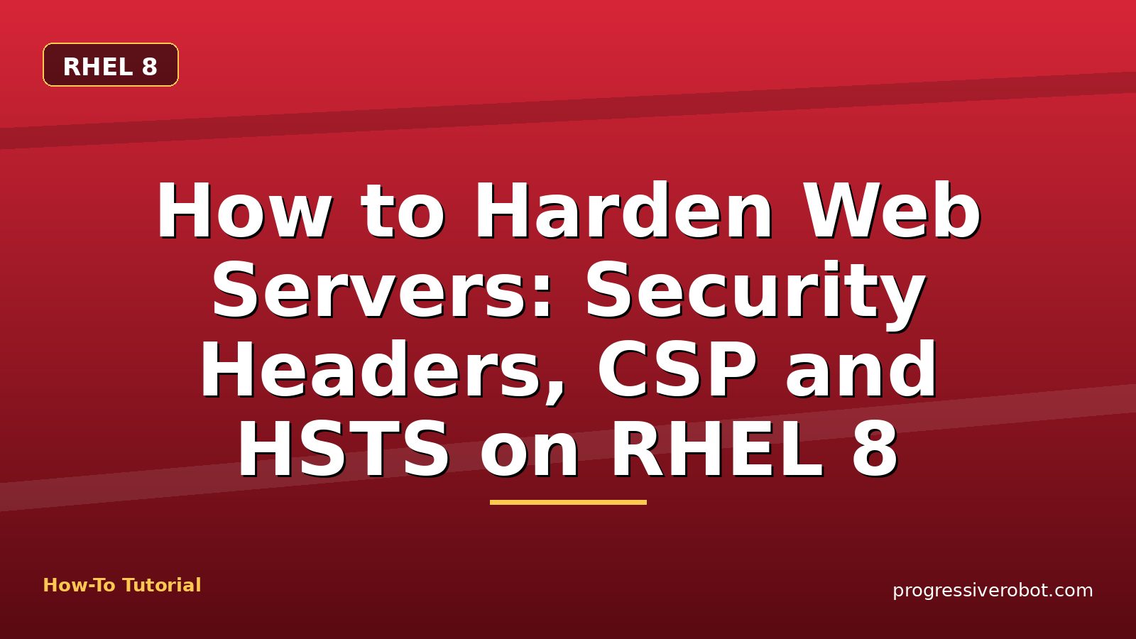 How to Harden Web Servers: Security Headers, CSP and HSTS on RHEL 8 — step-by-step RHEL 8 tutorial on Progressive Robot