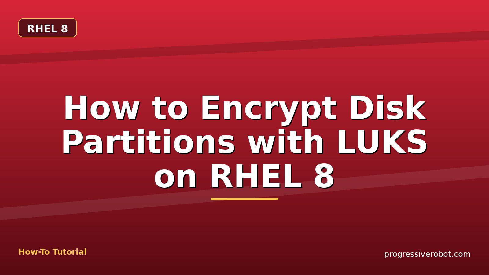 How to Encrypt Disk Partitions with LUKS on RHEL 8 — step-by-step RHEL 8 tutorial on Progressive Robot