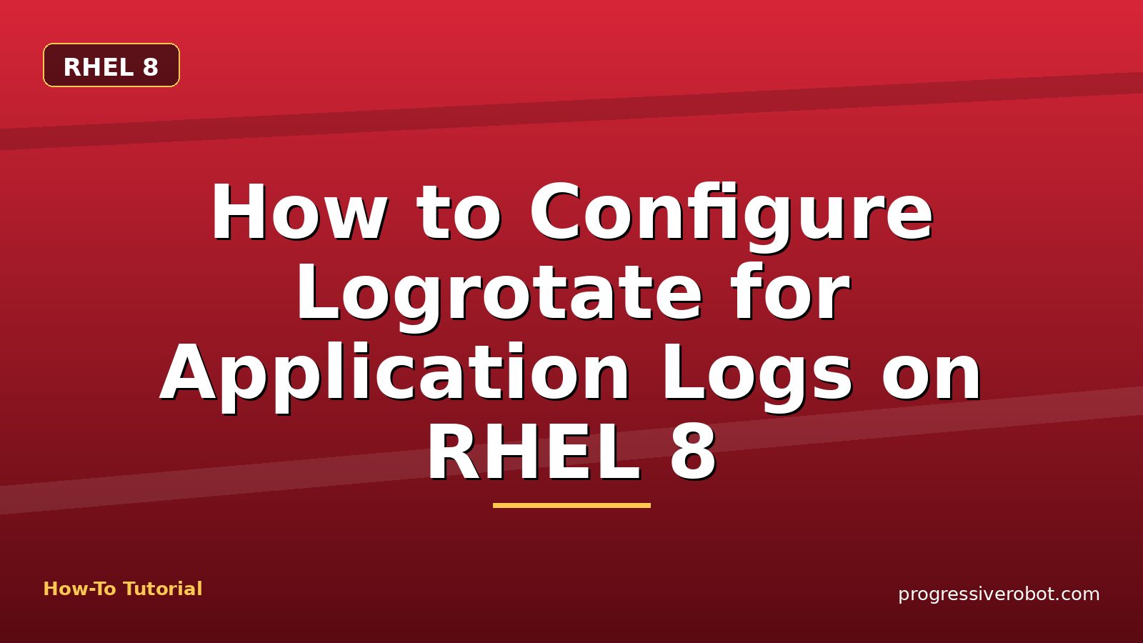 How to Configure Logrotate for Application Logs on RHEL 8 — step-by-step RHEL 8 tutorial on Progressive Robot