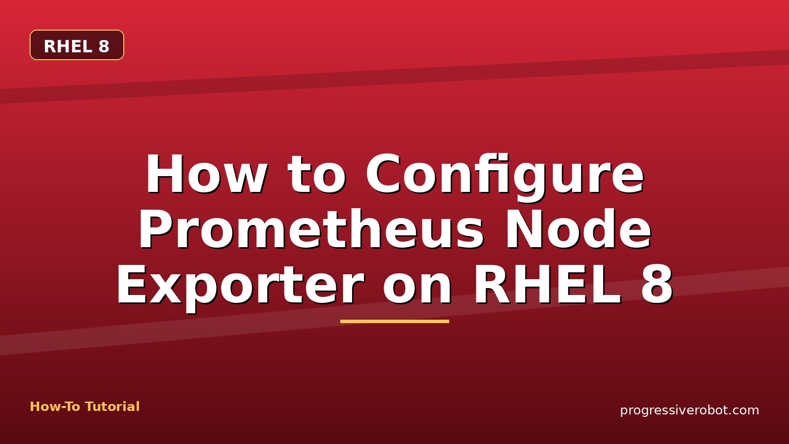 How to Configure Prometheus Node Exporter on RHEL 8 — step-by-step RHEL 8 tutorial on Progressive Robot