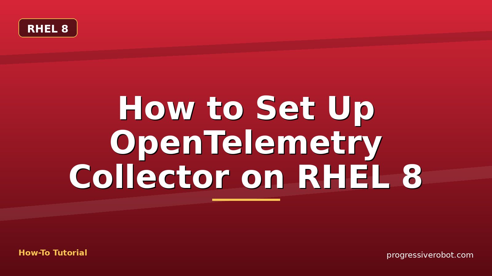 How to Set Up OpenTelemetry Collector on RHEL 8 — step-by-step RHEL 8 tutorial on Progressive Robot