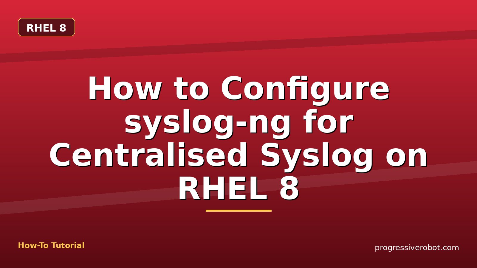 How to Configure syslog-ng for Centralised Syslog on RHEL 8 — step-by-step RHEL 8 tutorial on Progressive Robot