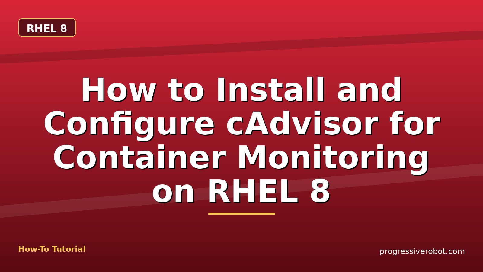 How to Install and Configure cAdvisor for Container Monitoring on RHEL 8 — step-by-step RHEL 8 tutorial on Progressive Robot