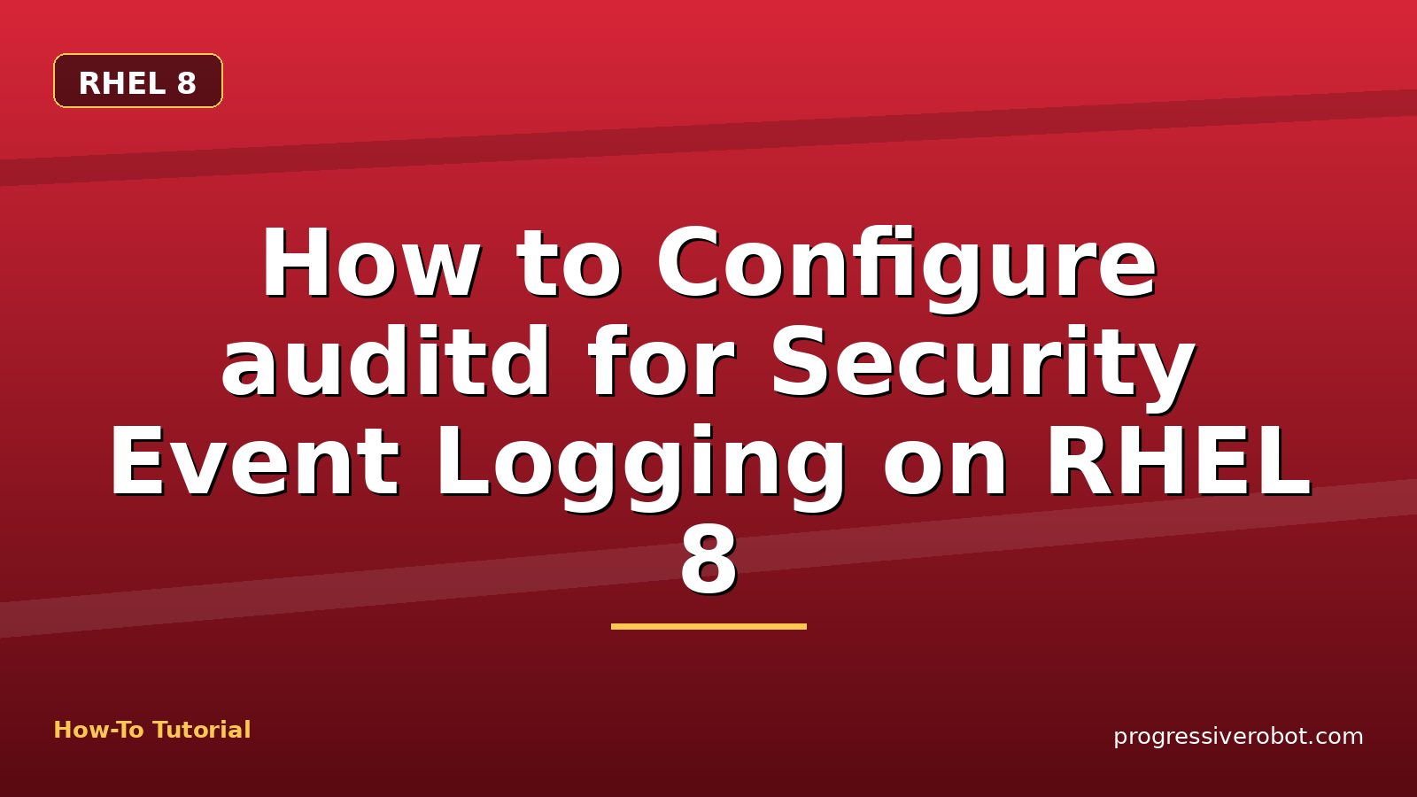 How to Configure auditd for Security Event Logging on RHEL 8 — step-by-step RHEL 8 tutorial on Progressive Robot