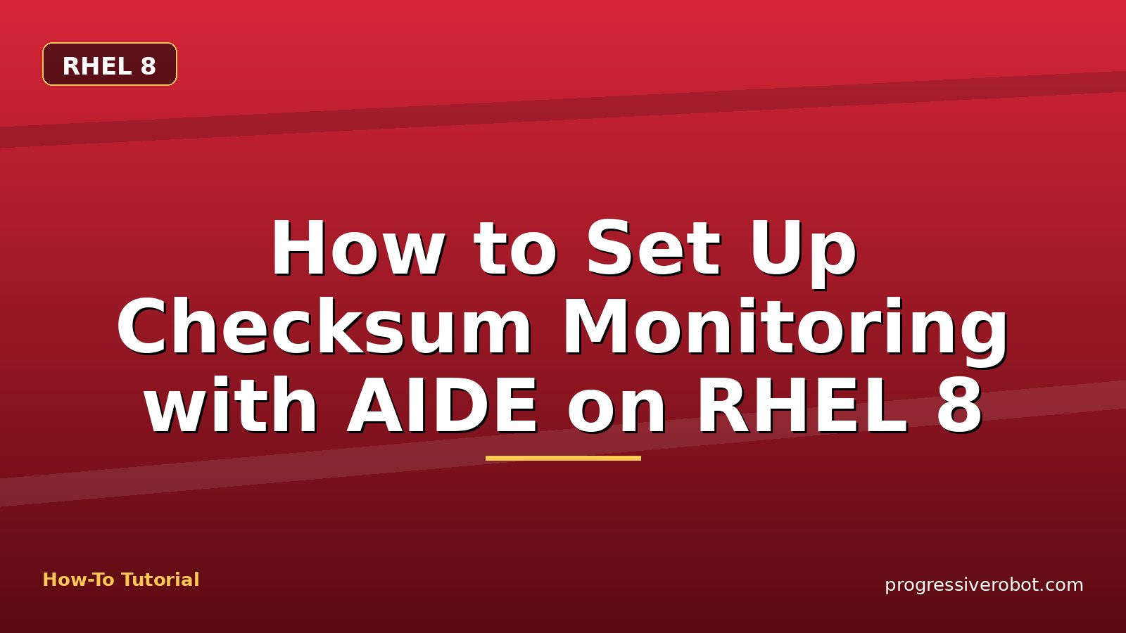 How to Set Up Checksum Monitoring with AIDE on RHEL 8 — step-by-step RHEL 8 tutorial on Progressive Robot