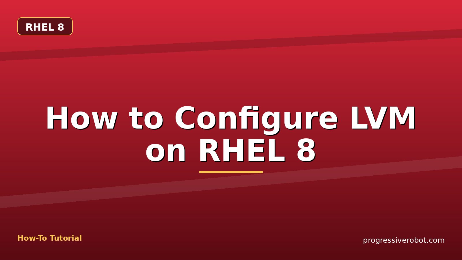 How to Configure LVM on RHEL 8 — step-by-step RHEL 8 tutorial on Progressive Robot