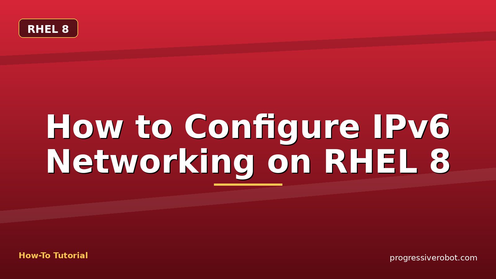 How to Configure IPv6 Networking on RHEL 8 — step-by-step RHEL 8 tutorial on Progressive Robot