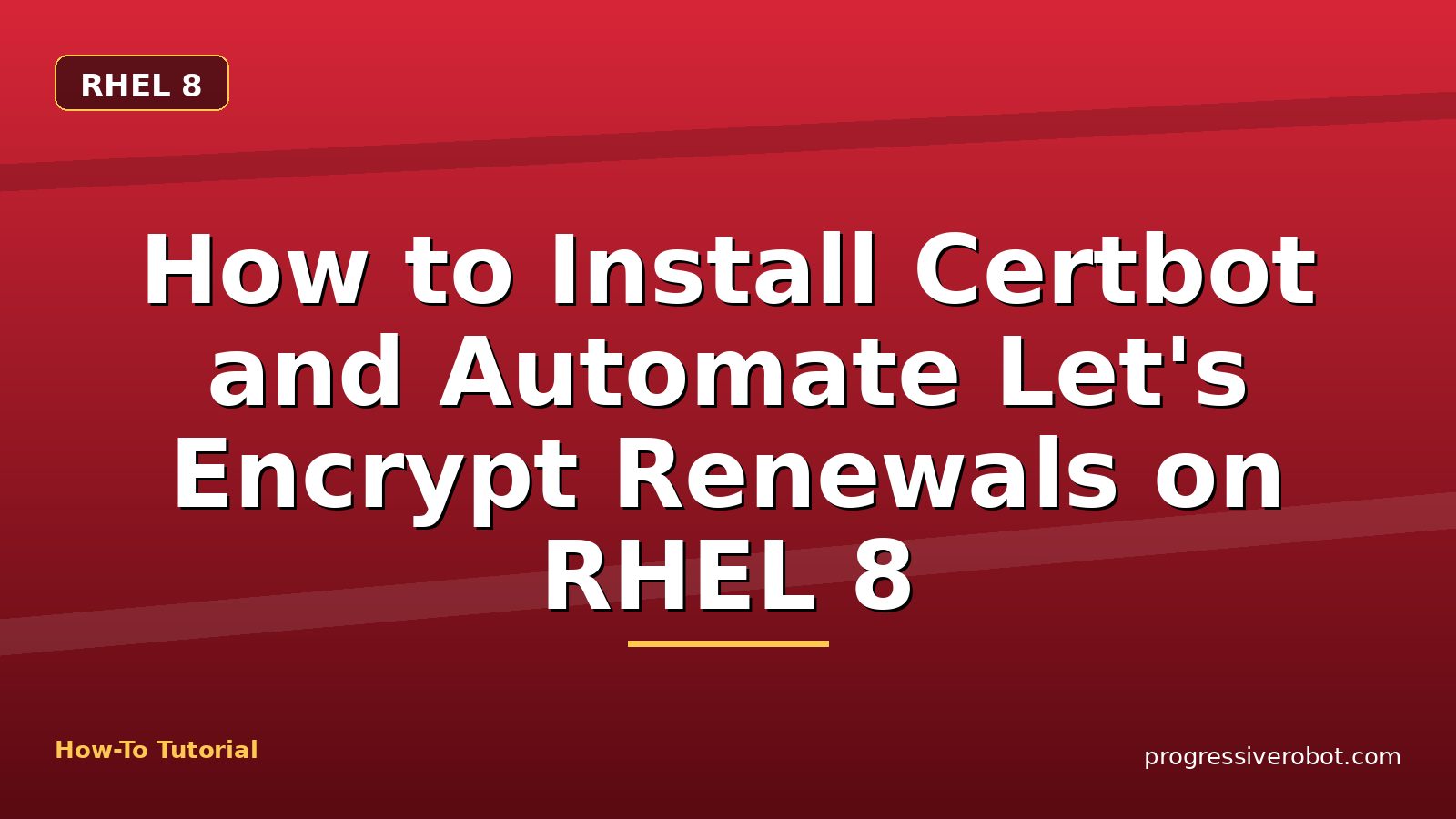 How to Install Certbot and Automate Let's Encrypt Renewals on RHEL 8 — step-by-step RHEL 8 tutorial on Progressive Robot