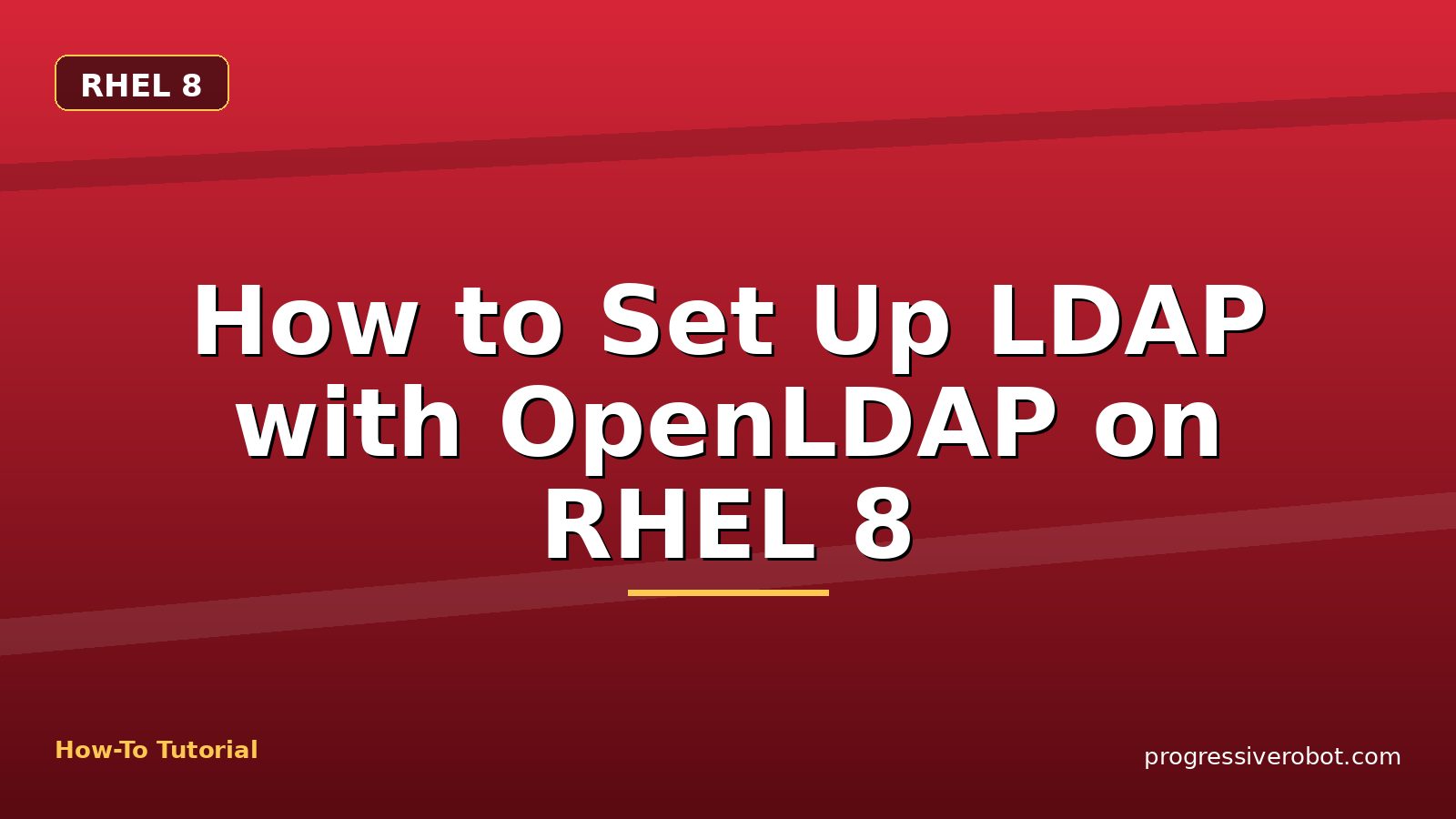 How to Set Up LDAP with OpenLDAP on RHEL 8 — step-by-step RHEL 8 tutorial on Progressive Robot