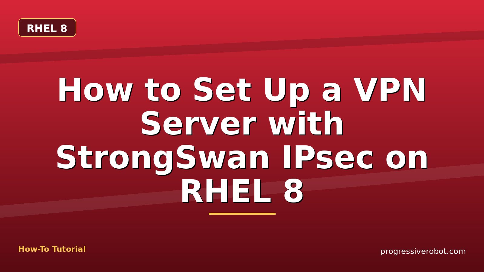 How to Set Up a VPN Server with StrongSwan IPsec on RHEL 8 — step-by-step RHEL 8 tutorial on Progressive Robot