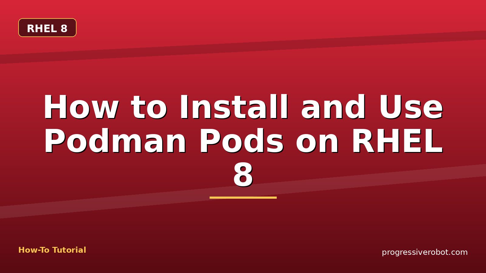 How to Install and Use Podman Pods on RHEL 8 — step-by-step RHEL 8 tutorial on Progressive Robot
