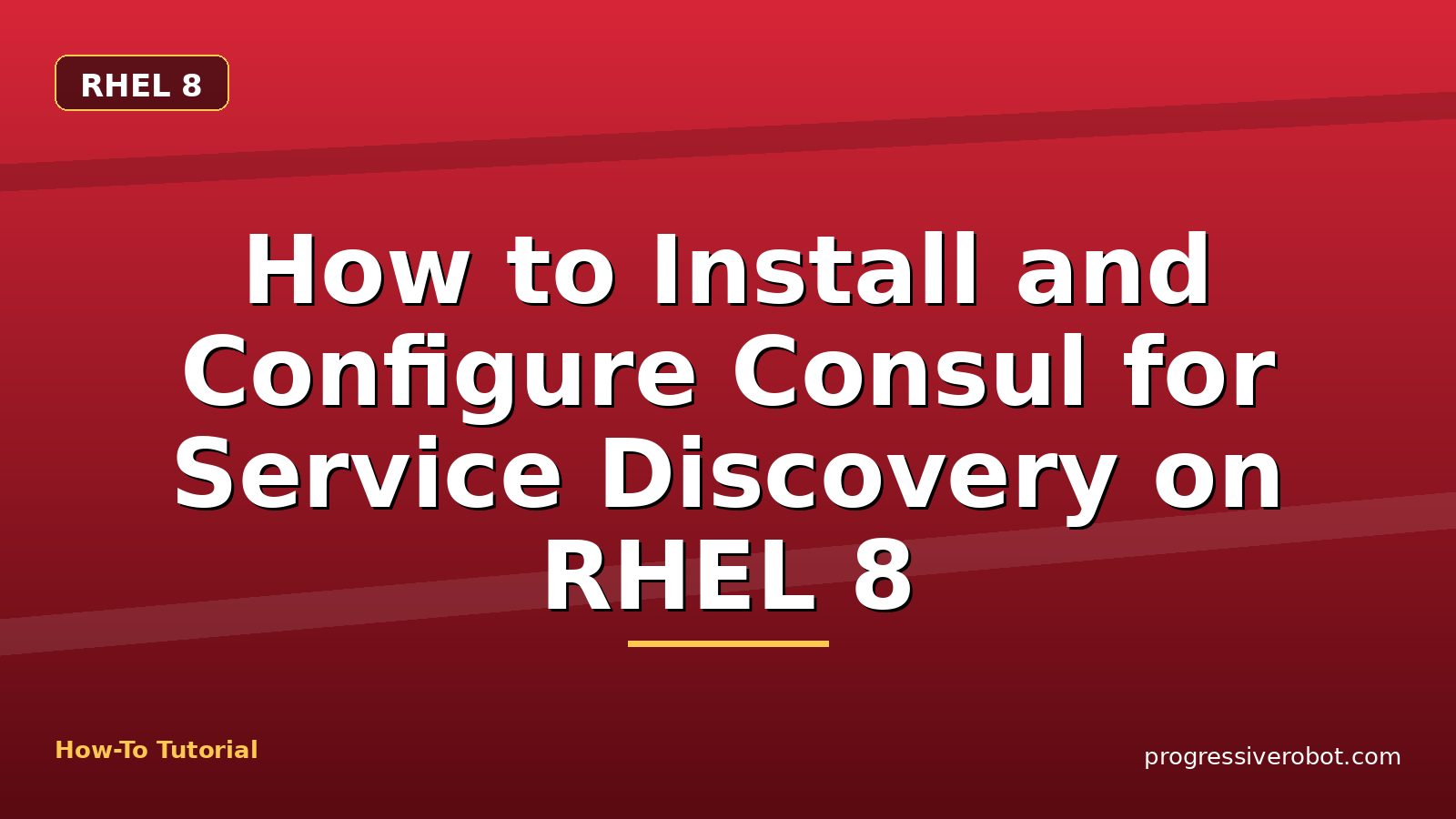 How to Install and Configure Consul for Service Discovery on RHEL 8 — step-by-step RHEL 8 tutorial on Progressive Robot