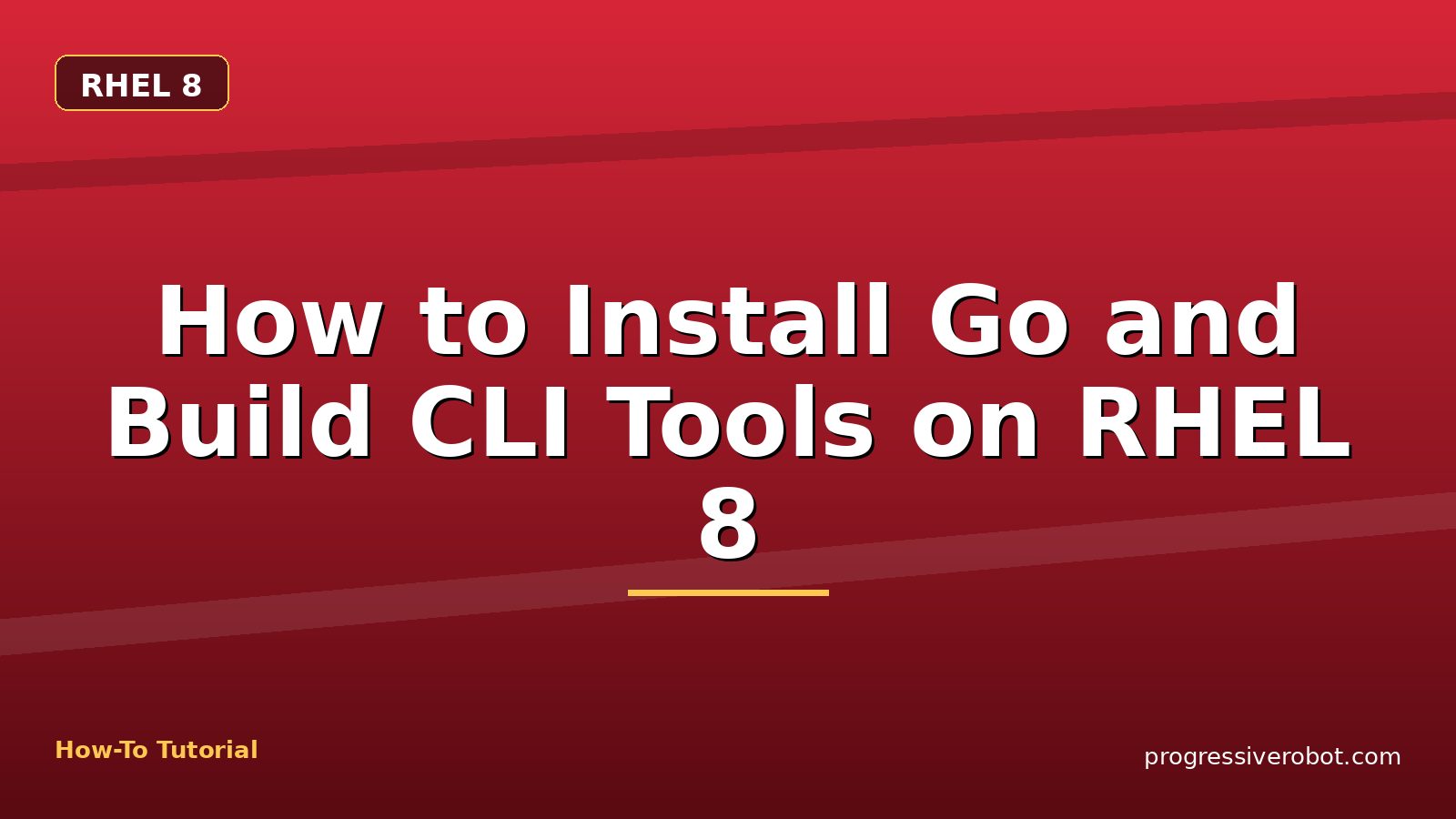 How to Install Go and Build CLI Tools on RHEL 8 — step-by-step RHEL 8 tutorial on Progressive Robot