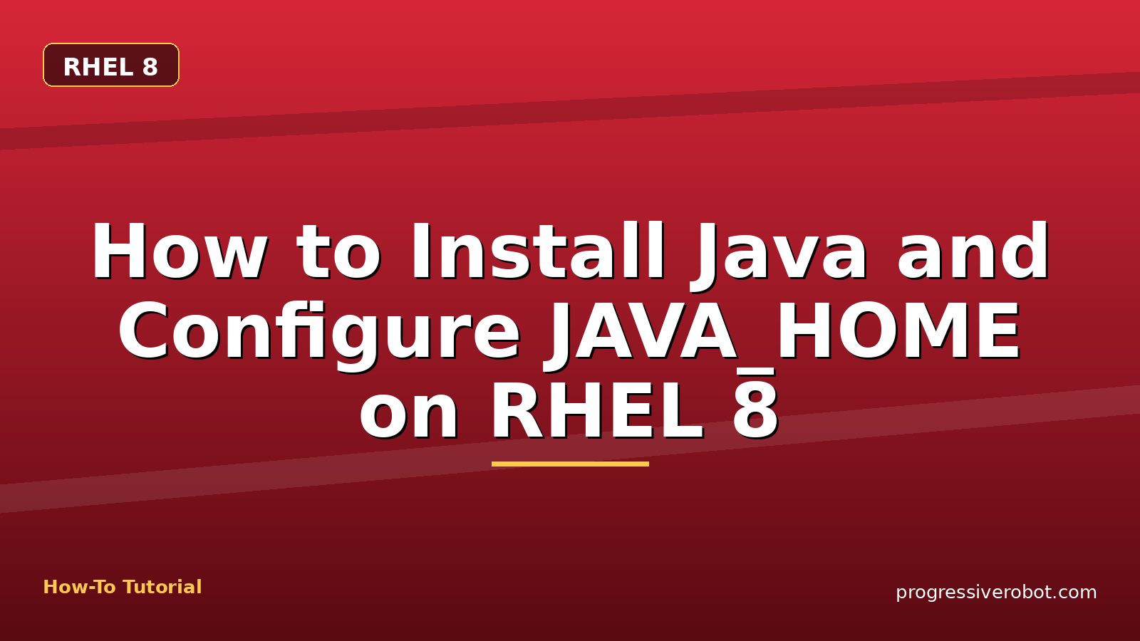 How to Install Java and Configure JAVA_HOME on RHEL 8 — step-by-step RHEL 8 tutorial on Progressive Robot