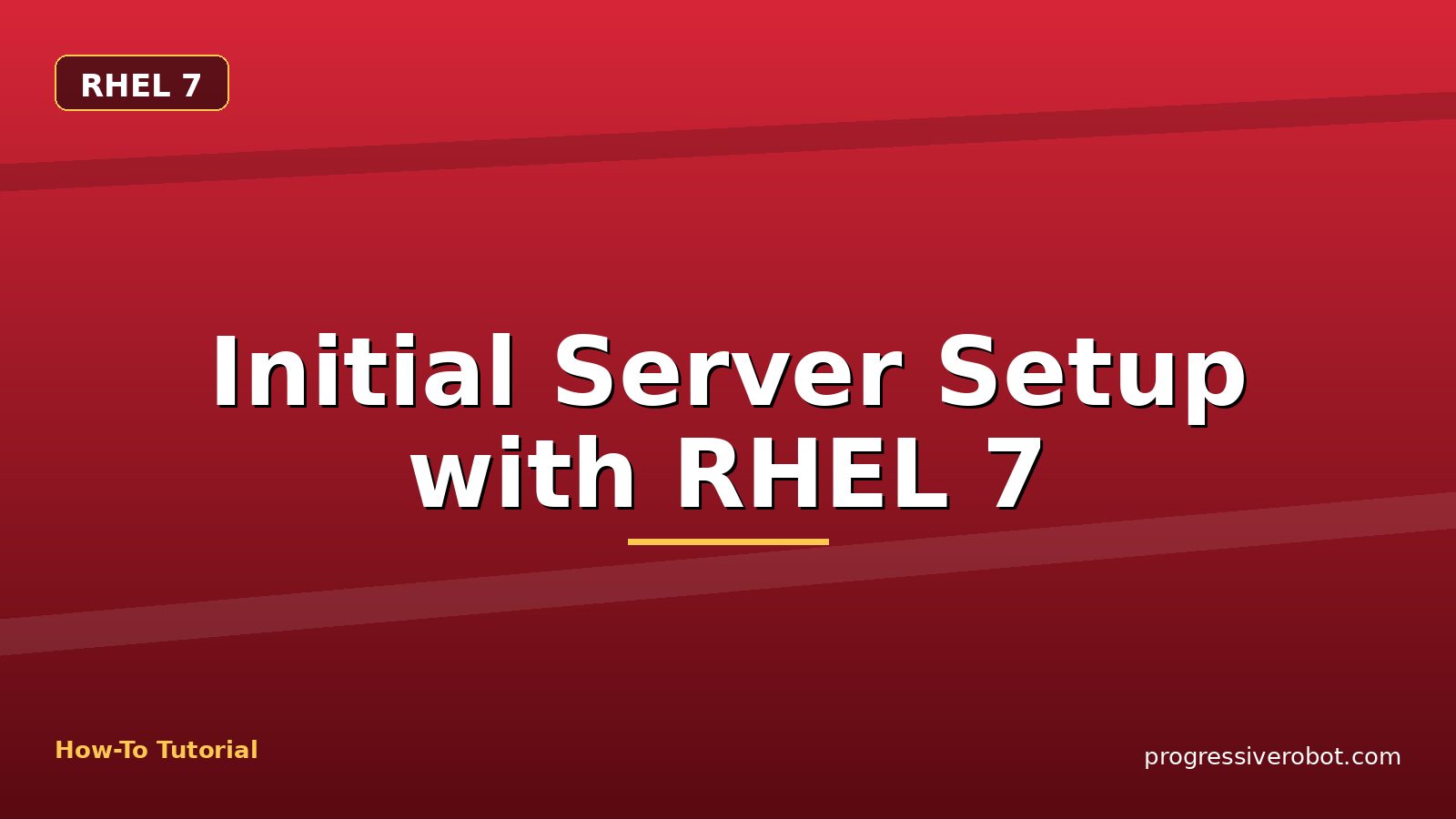 Initial Server Setup with RHEL 7 — step-by-step RHEL 7 tutorial on Progressive Robot