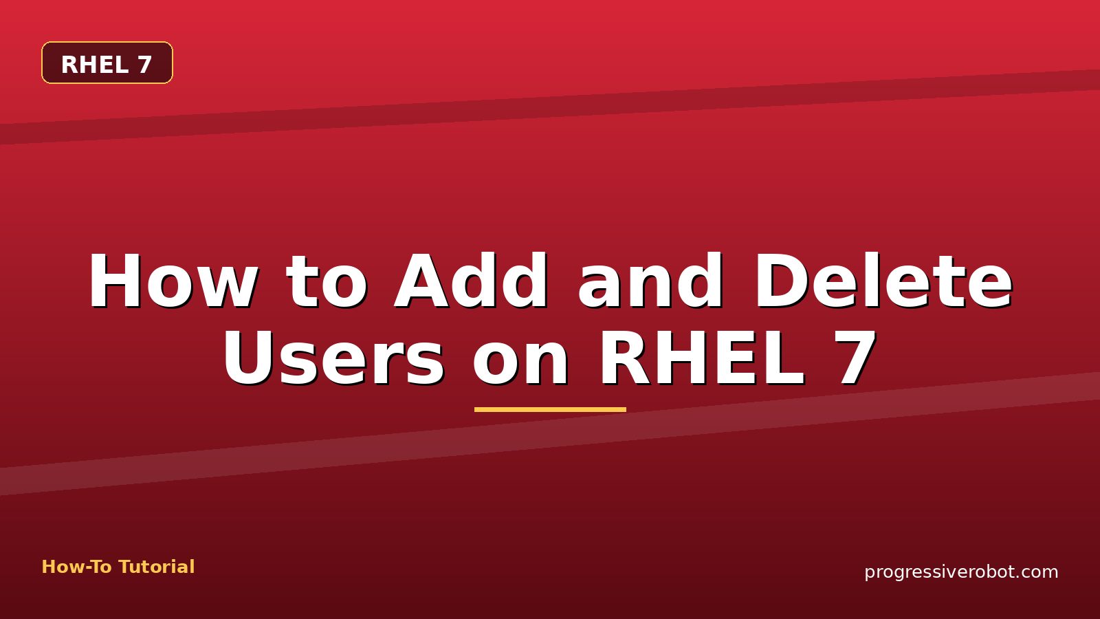 How to Add and Delete Users on RHEL 7 — step-by-step RHEL 7 tutorial on Progressive Robot