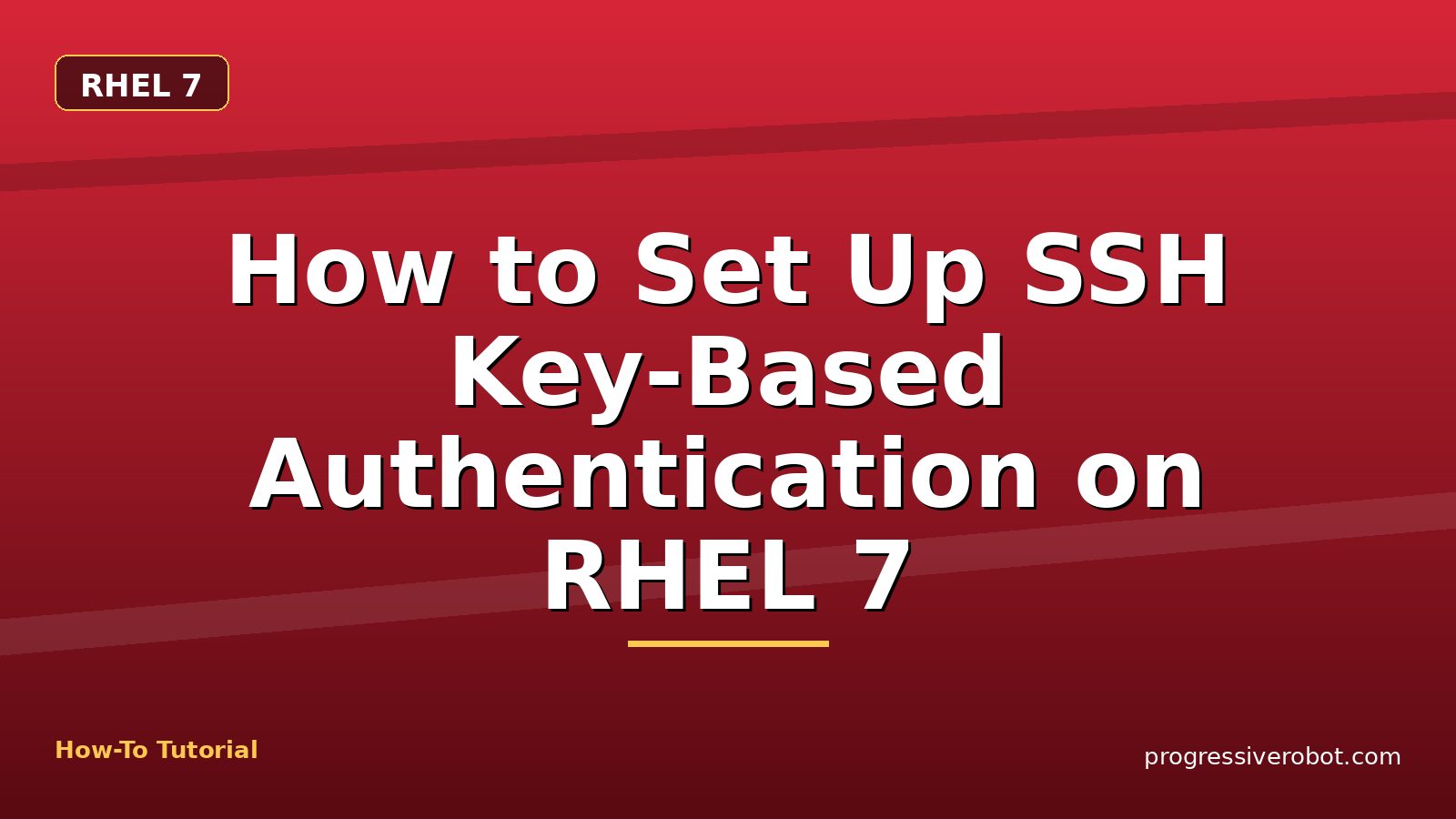 How to Set Up SSH Key-Based Authentication on RHEL 7 — step-by-step RHEL 7 tutorial on Progressive Robot