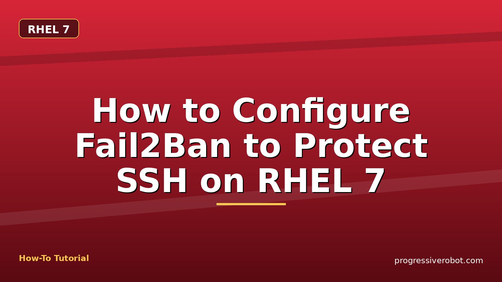 How to Configure Fail2Ban to Protect SSH on RHEL 7 — step-by-step RHEL 7 tutorial on Progressive Robot