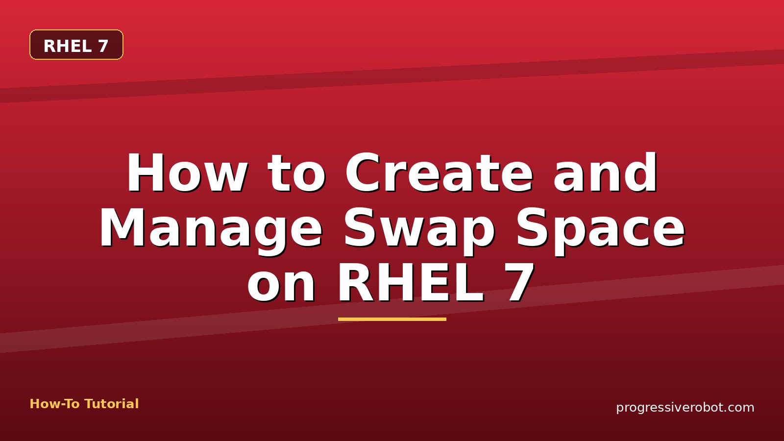 How to Create and Manage Swap Space on RHEL 7 — step-by-step RHEL 7 tutorial on Progressive Robot