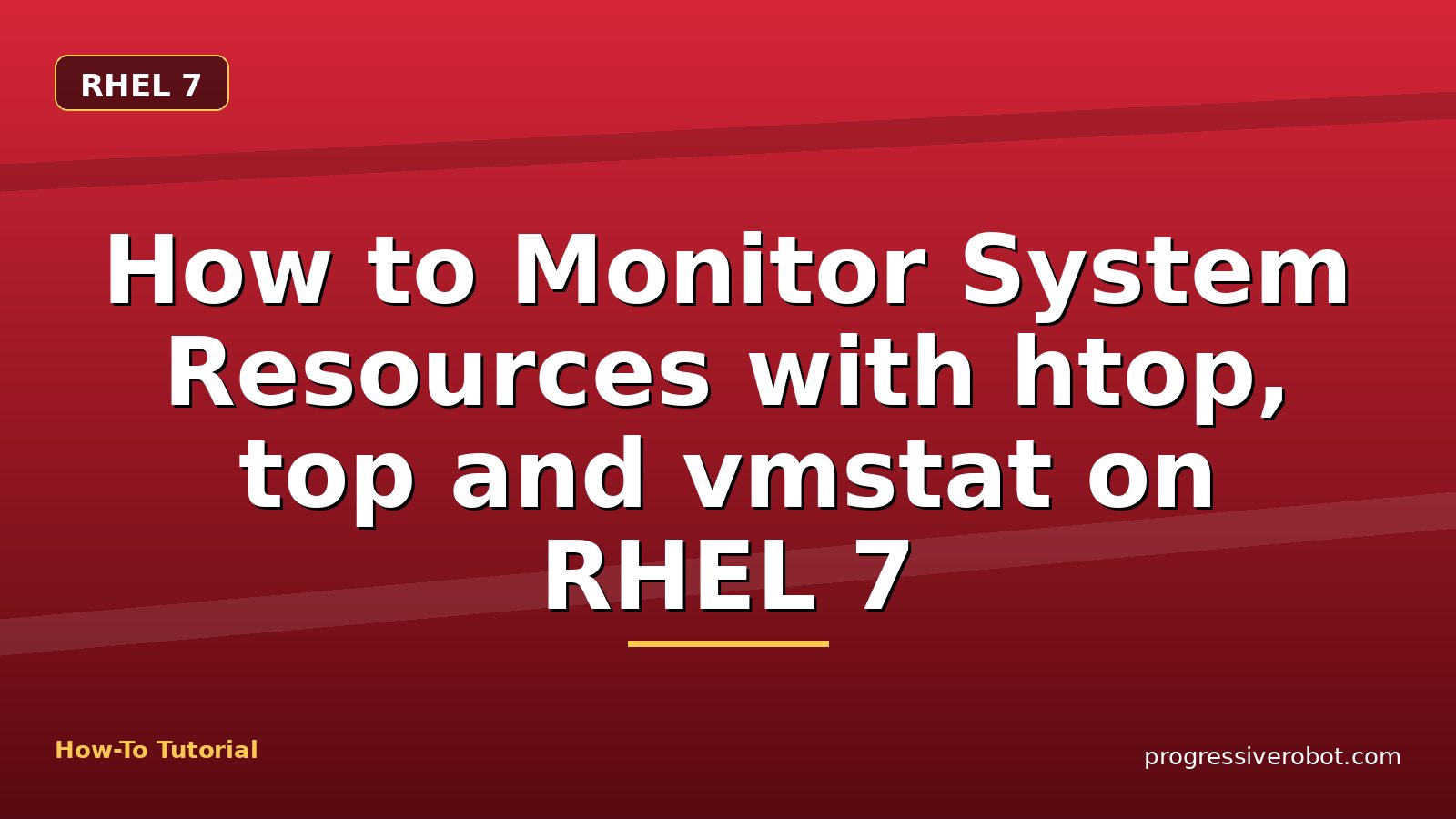 How to Monitor System Resources with htop, top and vmstat on RHEL 7 — step-by-step RHEL 7 tutorial on Progressive Robot