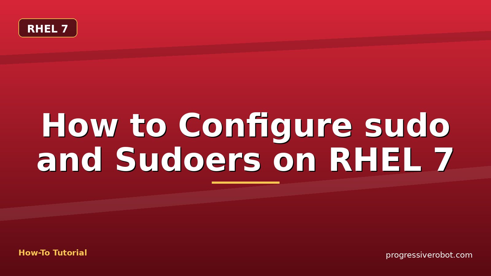 How to Configure sudo and Sudoers on RHEL 7 — step-by-step RHEL 7 tutorial on Progressive Robot