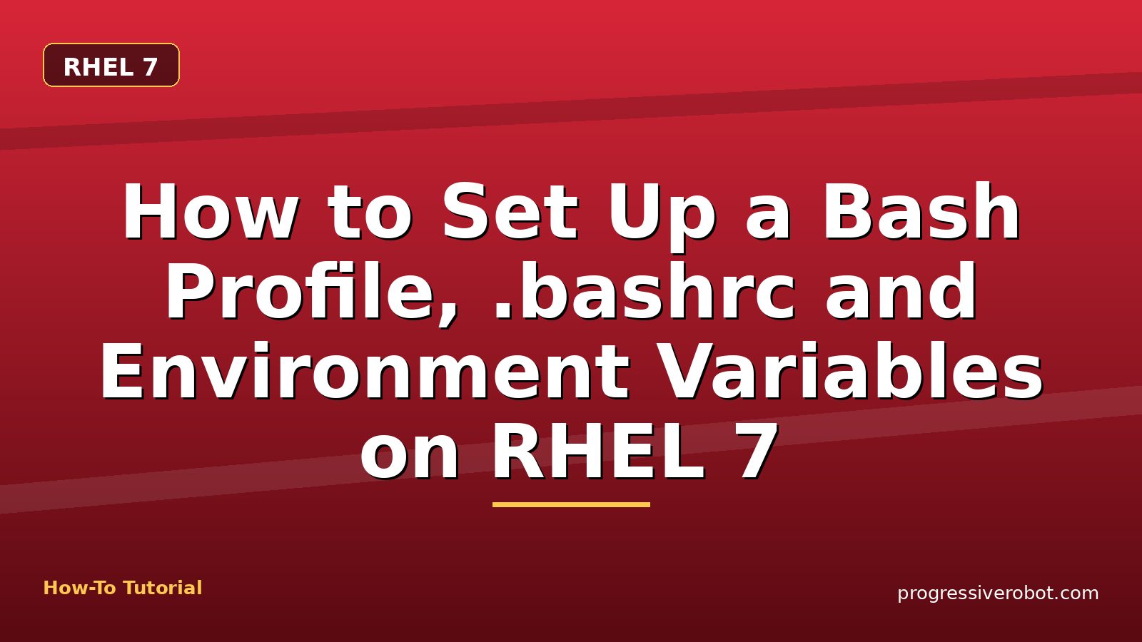 How to Set Up a Bash Profile, .bashrc and Environment Variables on RHEL 7 — step-by-step RHEL 7 tutorial on Progressive Robot