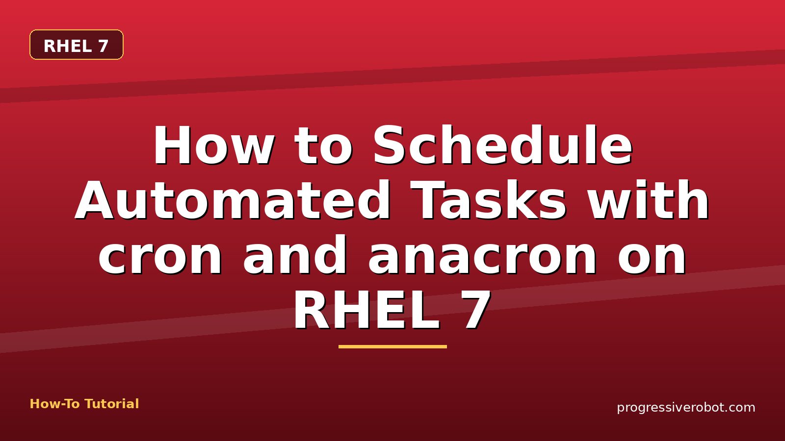 How to Schedule Automated Tasks with cron and anacron on RHEL 7 — step-by-step RHEL 7 tutorial on Progressive Robot