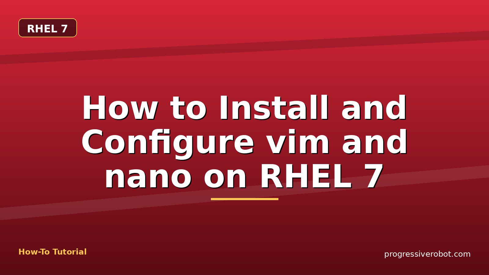 How to Install and Configure vim and nano on RHEL 7 — step-by-step RHEL 7 tutorial on Progressive Robot