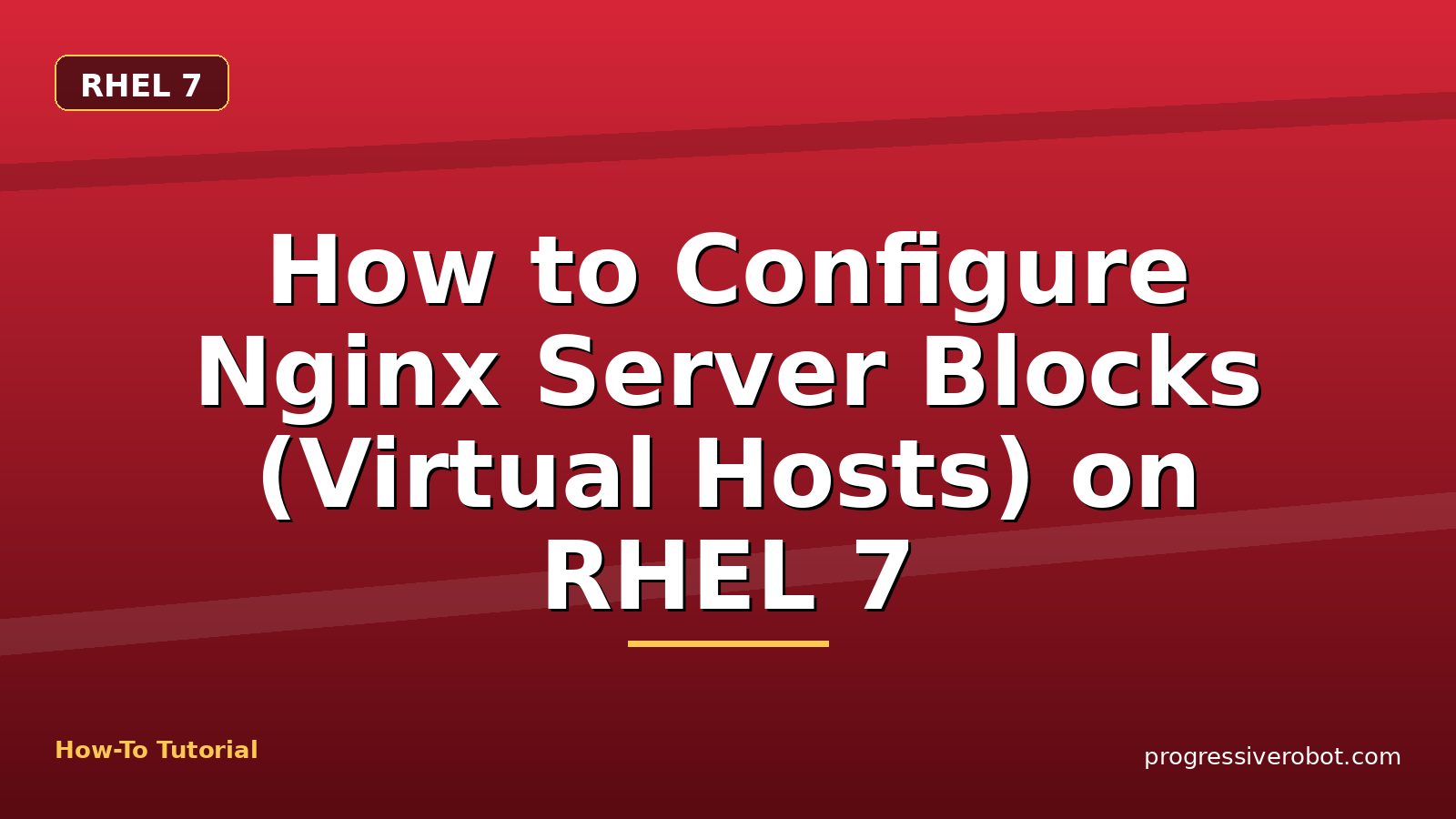 How to Configure Nginx Server Blocks (Virtual Hosts) on RHEL 7 — step-by-step RHEL 7 tutorial on Progressive Robot