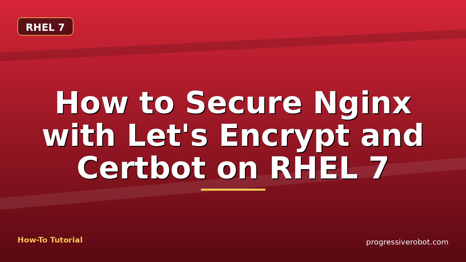 How to Secure Nginx with Let's Encrypt and Certbot on RHEL 7 — step-by-step RHEL 7 tutorial on Progressive Robot