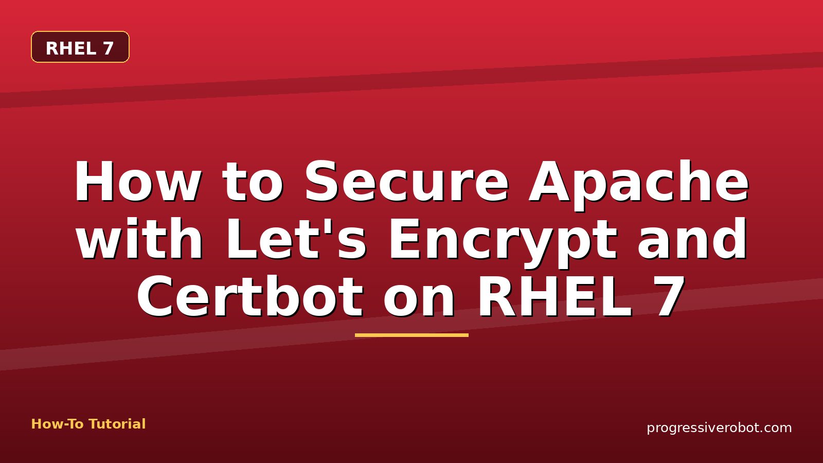 How to Secure Apache with Let's Encrypt and Certbot on RHEL 7 — step-by-step RHEL 7 tutorial on Progressive Robot