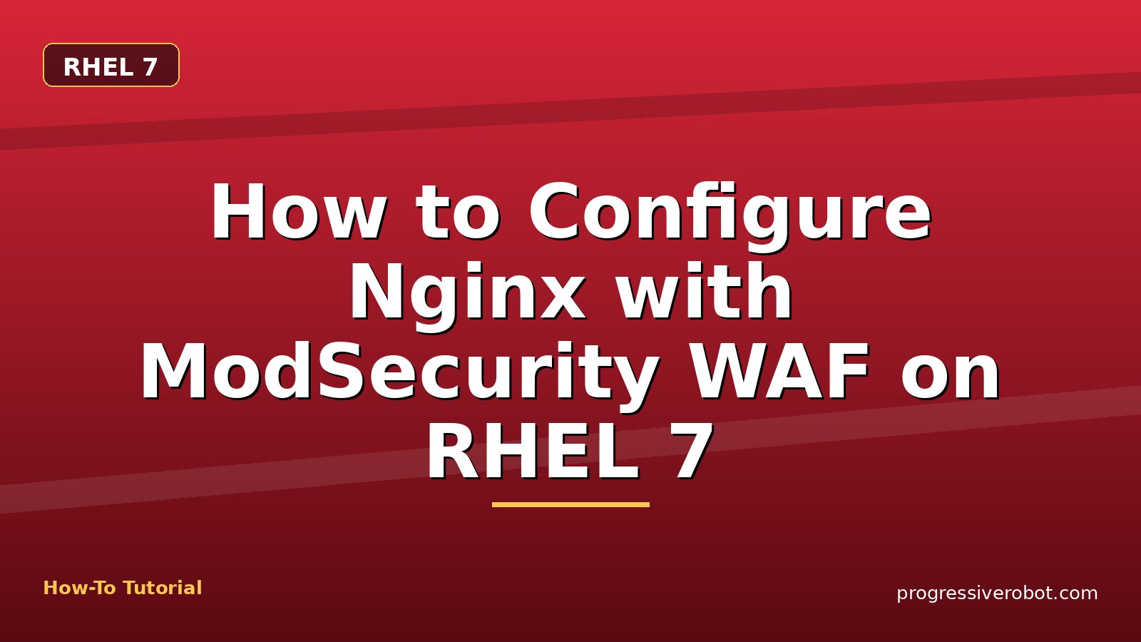 How to Configure Nginx with ModSecurity WAF on RHEL 7 — step-by-step RHEL 7 tutorial on Progressive Robot